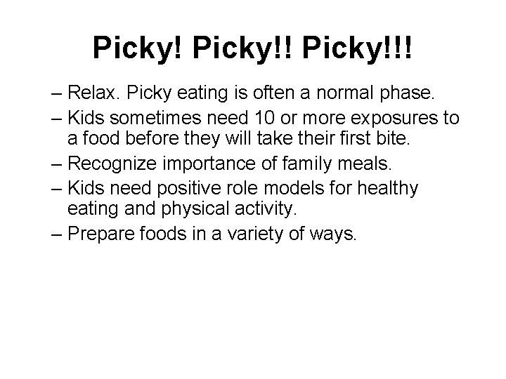 Picky!!! – Relax. Picky eating is often a normal phase. – Kids sometimes need