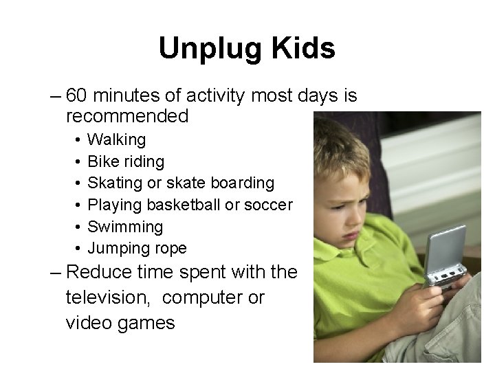 Unplug Kids – 60 minutes of activity most days is recommended • • •