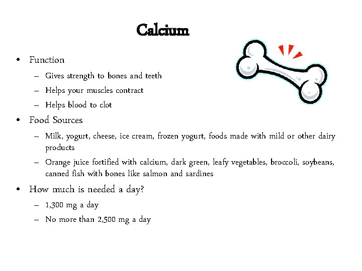 Calcium • Function – Gives strength to bones and teeth – Helps your muscles