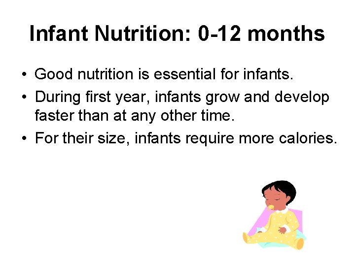 Infant Nutrition: 0 -12 months • Good nutrition is essential for infants. • During