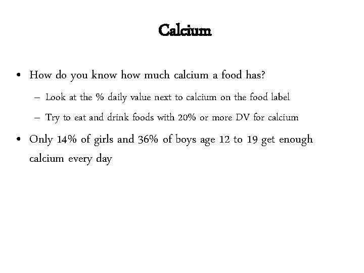 Calcium • How do you know how much calcium a food has? – Look