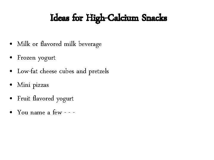Ideas for High-Calcium Snacks • • • Milk or flavored milk beverage Frozen yogurt