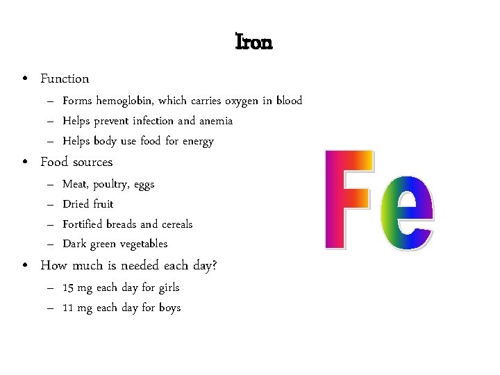 Iron • Function – Forms hemoglobin, which carries oxygen in blood – Helps prevent