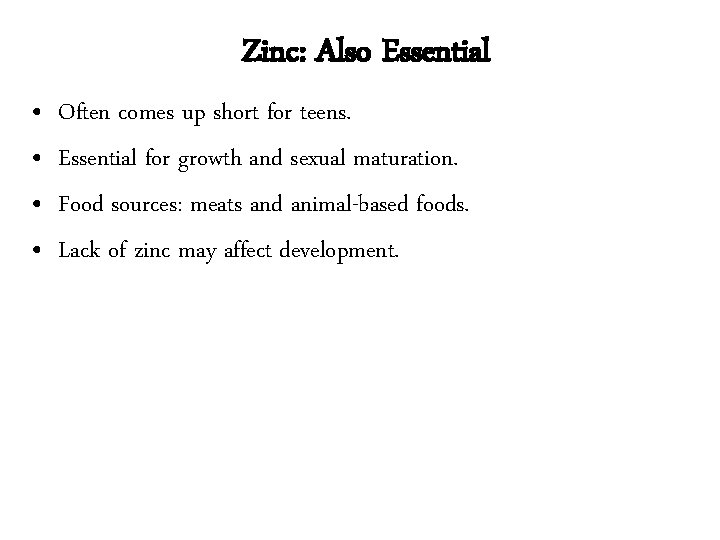 Zinc: Also Essential • • Often comes up short for teens. Essential for growth