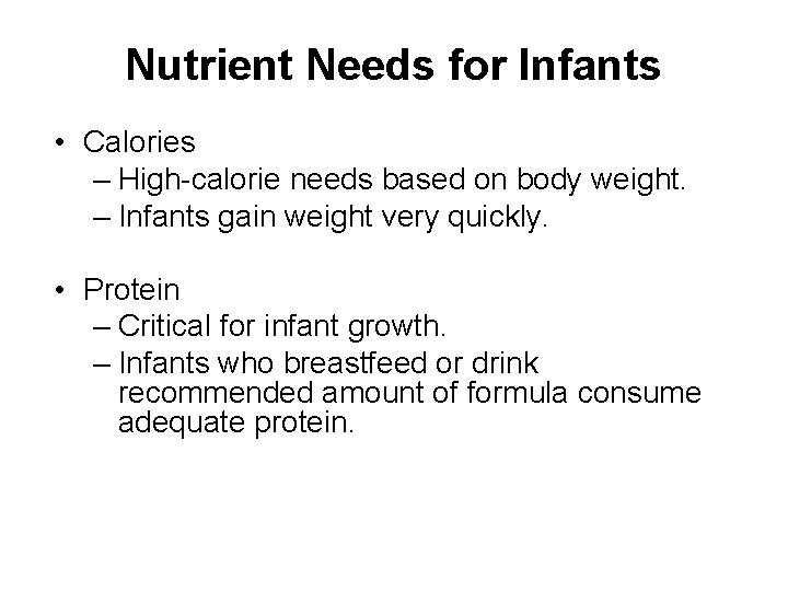 Nutrient Needs for Infants • Calories – High-calorie needs based on body weight. –