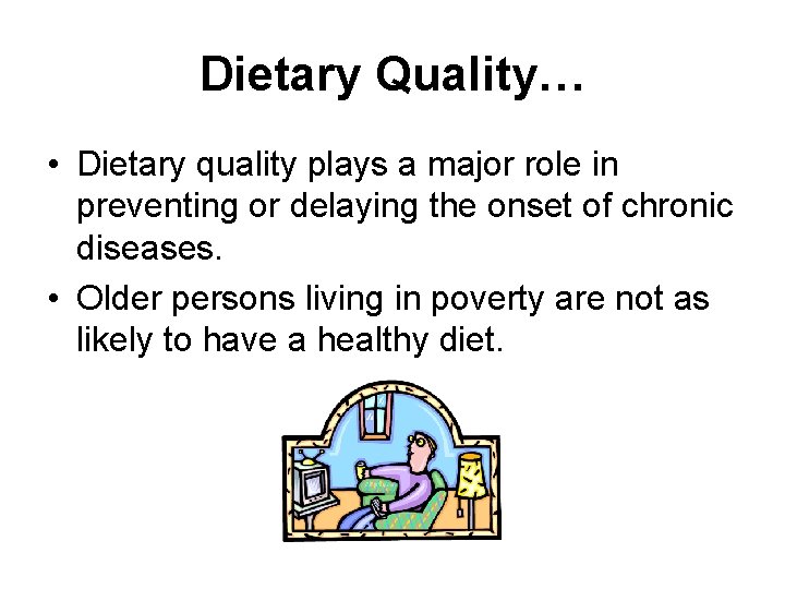 Dietary Quality… • Dietary quality plays a major role in preventing or delaying the