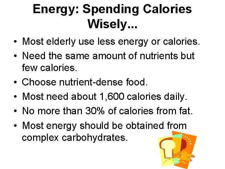 Energy: Spending Calories Wisely. . . • Most elderly use less energy or calories.