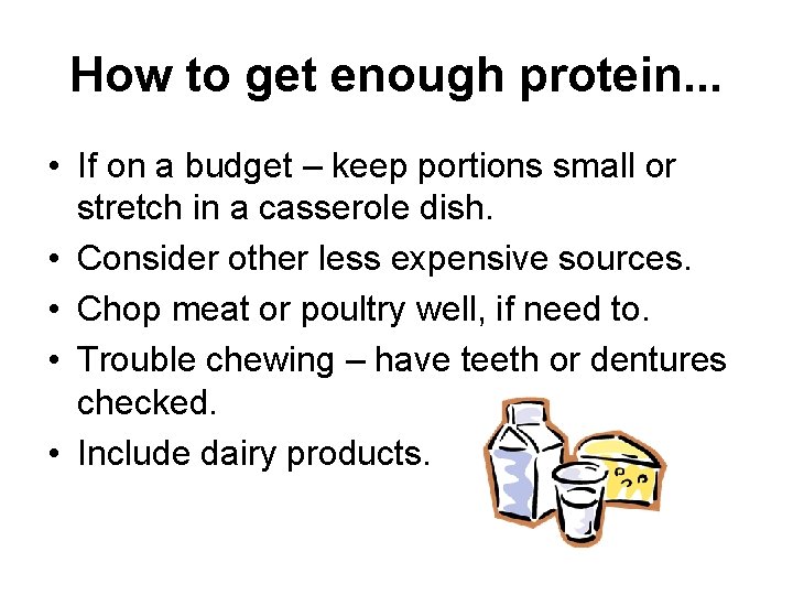 How to get enough protein. . . • If on a budget – keep