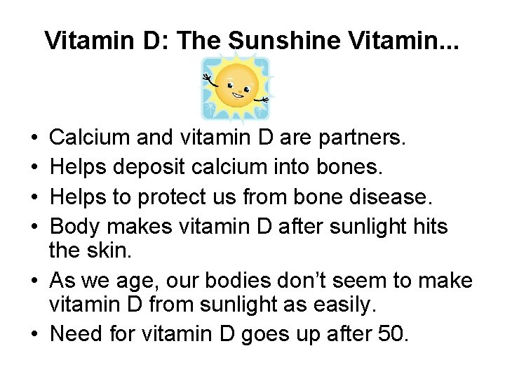 Vitamin D: The Sunshine Vitamin. . . • • Calcium and vitamin D are