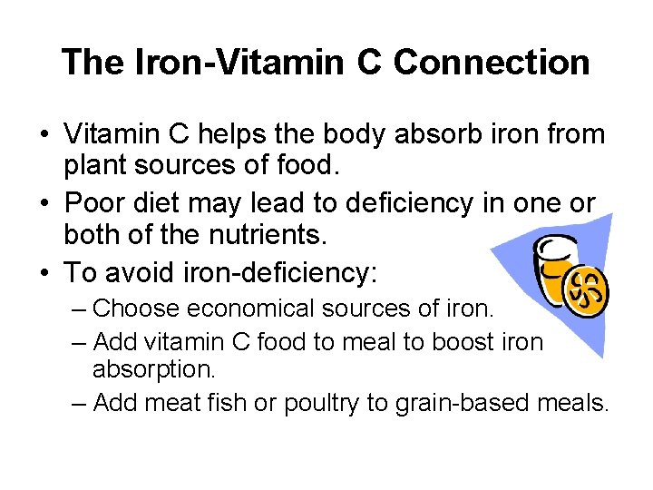 The Iron-Vitamin C Connection • Vitamin C helps the body absorb iron from plant