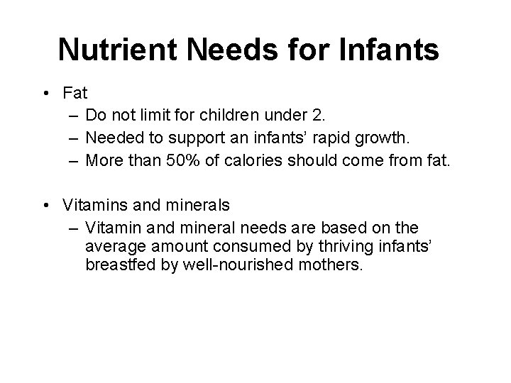 Nutrient Needs for Infants • Fat – Do not limit for children under 2.
