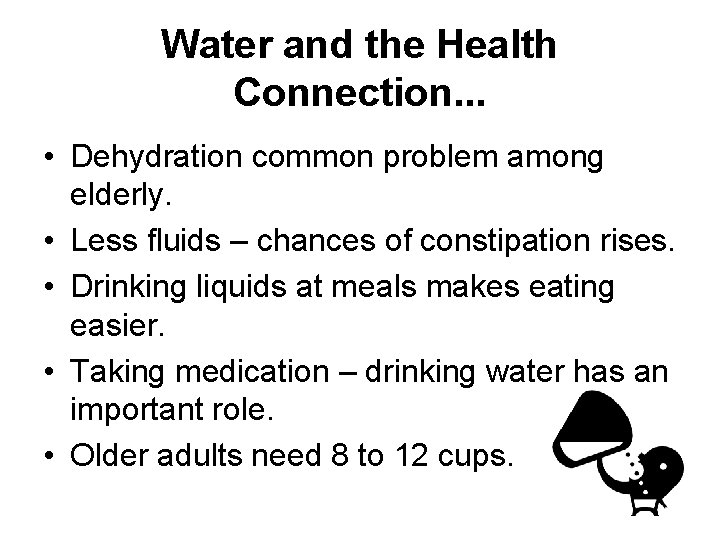 Water and the Health Connection. . . • Dehydration common problem among elderly. •