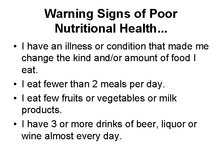 Warning Signs of Poor Nutritional Health. . . • I have an illness or