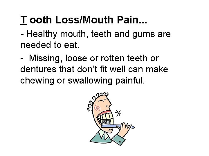 T ooth Loss/Mouth Pain. . . - Healthy mouth, teeth and gums are needed