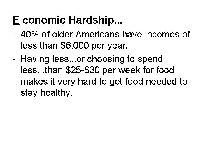 E conomic Hardship. . . - 40% of older Americans have incomes of less