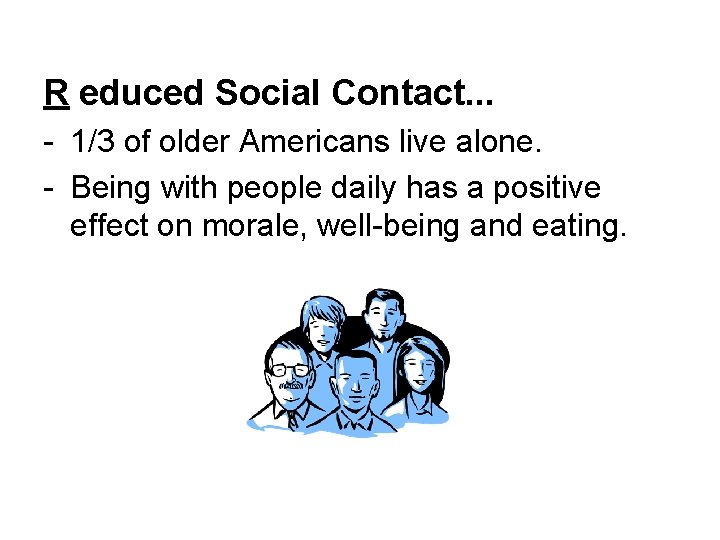 R educed Social Contact. . . - 1/3 of older Americans live alone. -