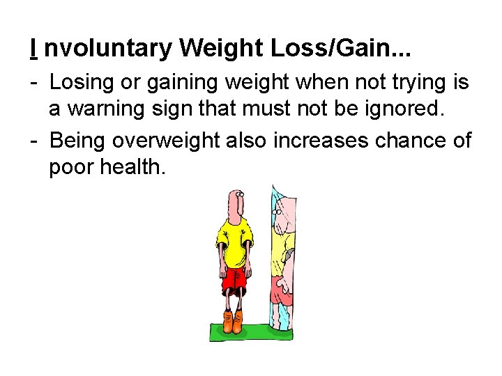I nvoluntary Weight Loss/Gain. . . - Losing or gaining weight when not trying