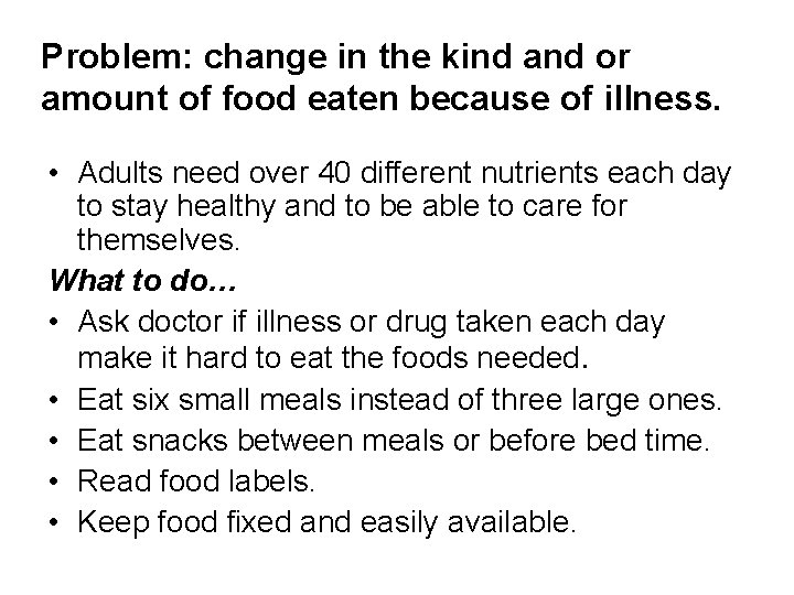 Problem: change in the kind and or amount of food eaten because of illness.
