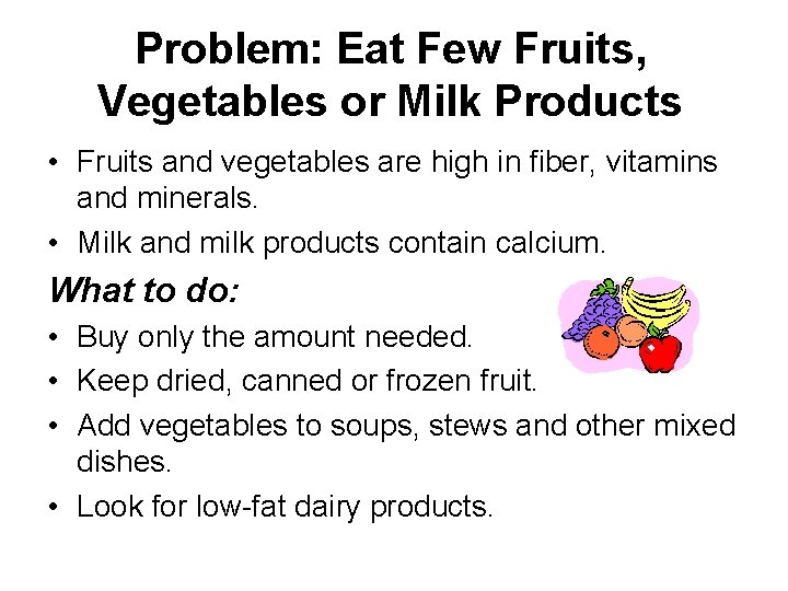 Problem: Eat Few Fruits, Vegetables or Milk Products • Fruits and vegetables are high
