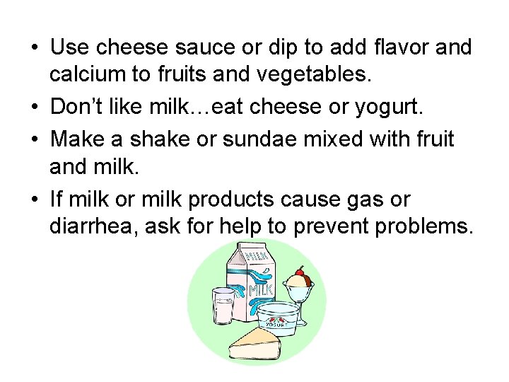  • Use cheese sauce or dip to add flavor and calcium to fruits