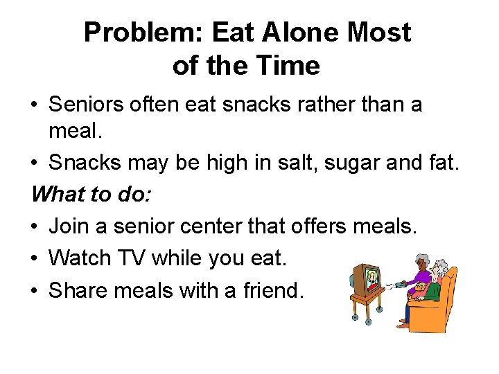 Problem: Eat Alone Most of the Time • Seniors often eat snacks rather than