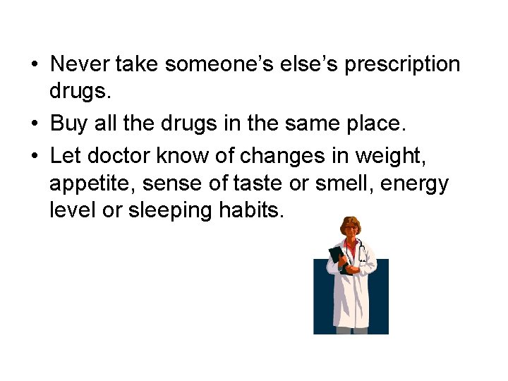  • Never take someone’s else’s prescription drugs. • Buy all the drugs in