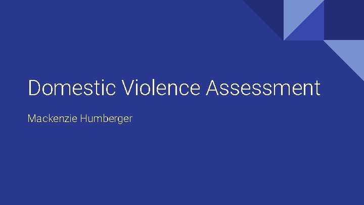 Domestic Violence Assessment Mackenzie Humberger 