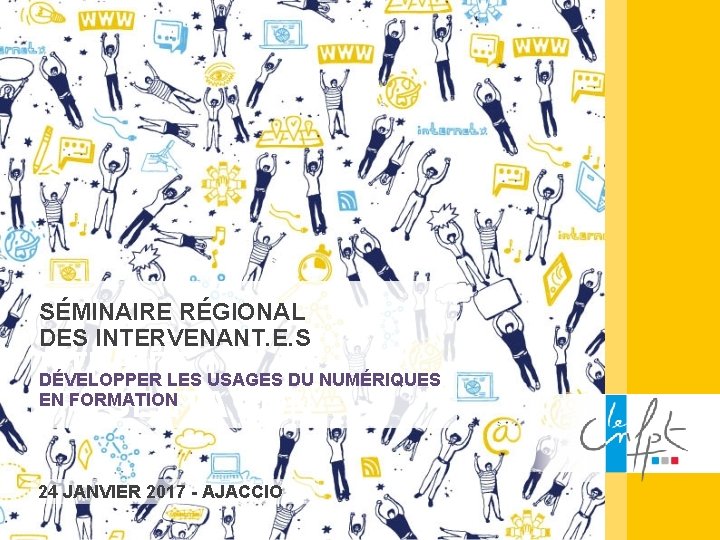 SÉMINAIRE RÉGIONAL DES INTERVENANT. E. S TITRE DE DÉVELOPPER LES LA USAGES DU NUMÉRIQUES
