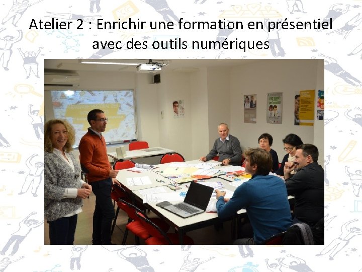 Atelier 2 : Enrichir une formation en présentiel avec des outils numériques 
