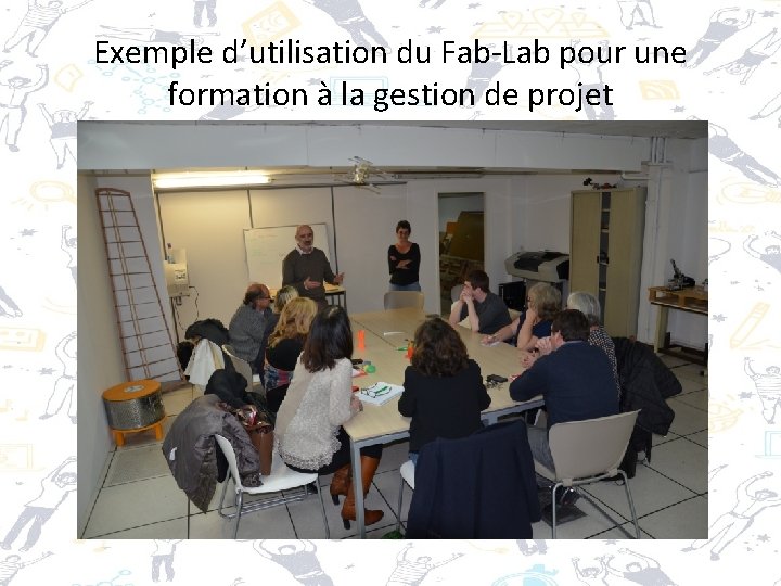 Exemple d’utilisation du Fab-Lab pour une formation à la gestion de projet 