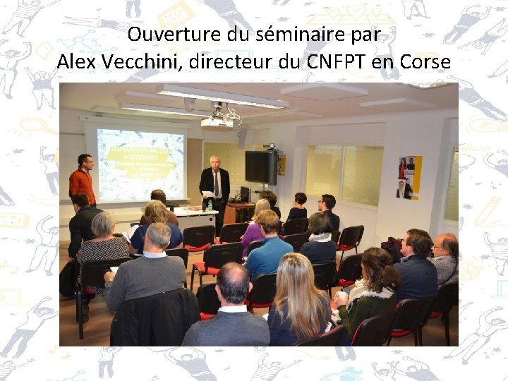 Ouverture du séminaire par Alex Vecchini, directeur du CNFPT en Corse 