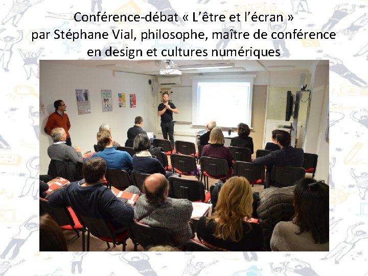 Conférence-débat « L’être et l’écran » par Stéphane Vial, philosophe, maître de conférence en