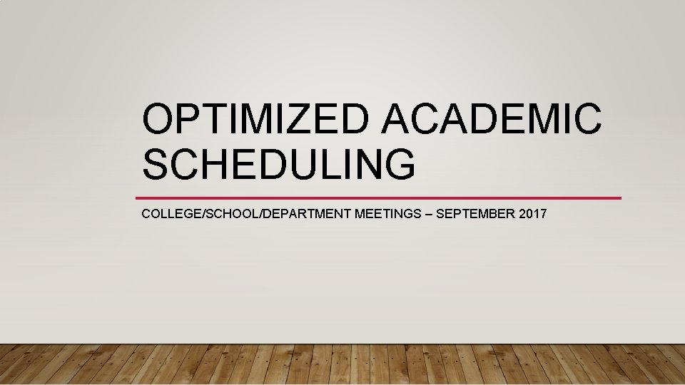 OPTIMIZED ACADEMIC SCHEDULING COLLEGE/SCHOOL/DEPARTMENT MEETINGS – SEPTEMBER 2017 