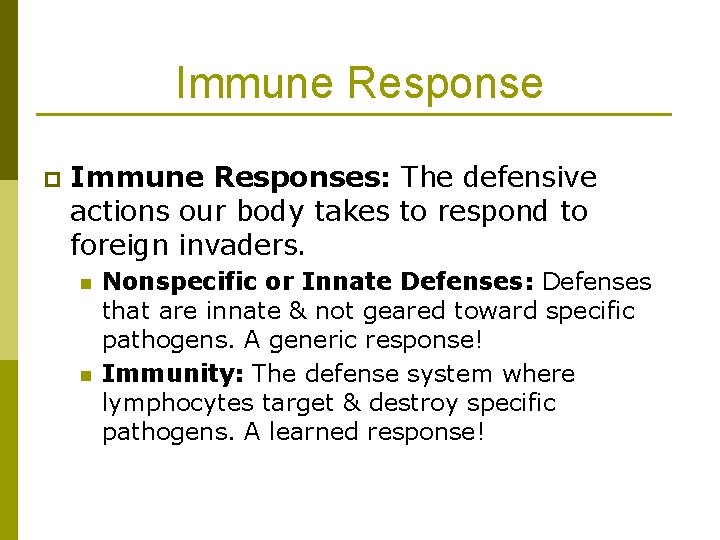 Immune Response p Immune Responses: The defensive actions our body takes to respond to