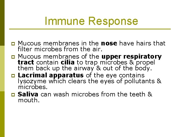 Immune Response p p Mucous membranes in the nose have hairs that filter microbes