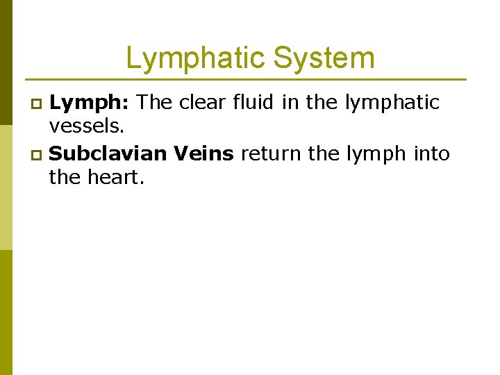 Lymphatic System Lymph: The clear fluid in the lymphatic vessels. p Subclavian Veins return