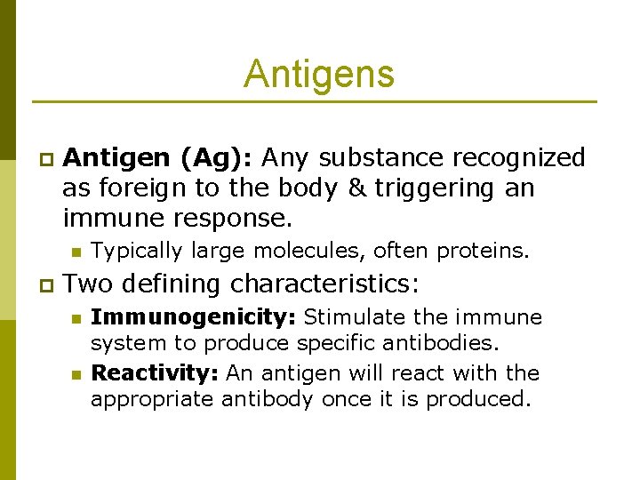 Antigens p Antigen (Ag): Any substance recognized as foreign to the body & triggering