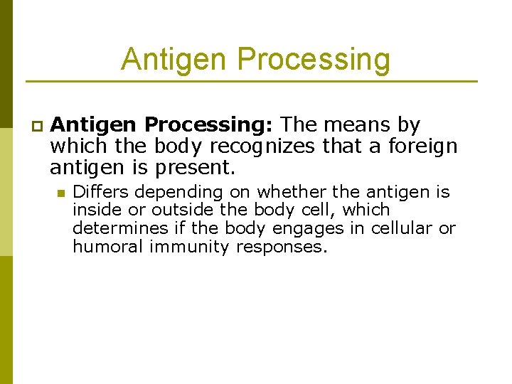 Antigen Processing p Antigen Processing: The means by which the body recognizes that a