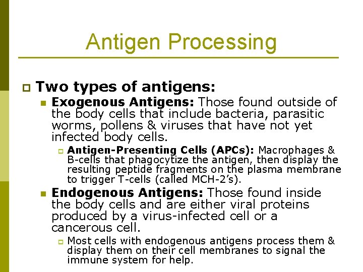 Antigen Processing p Two types of antigens: n Exogenous Antigens: Those found outside of