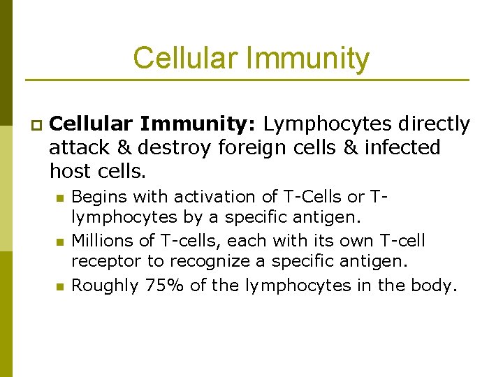 Cellular Immunity p Cellular Immunity: Lymphocytes directly attack & destroy foreign cells & infected