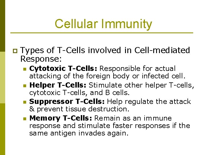 Cellular Immunity p Types of T-Cells involved in Cell-mediated Response: n n Cytotoxic T-Cells: