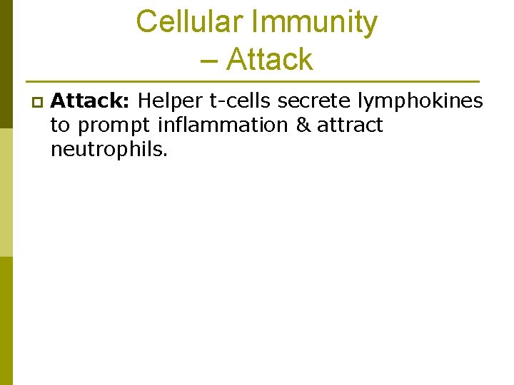 Cellular Immunity – Attack p Attack: Helper t-cells secrete lymphokines to prompt inflammation &