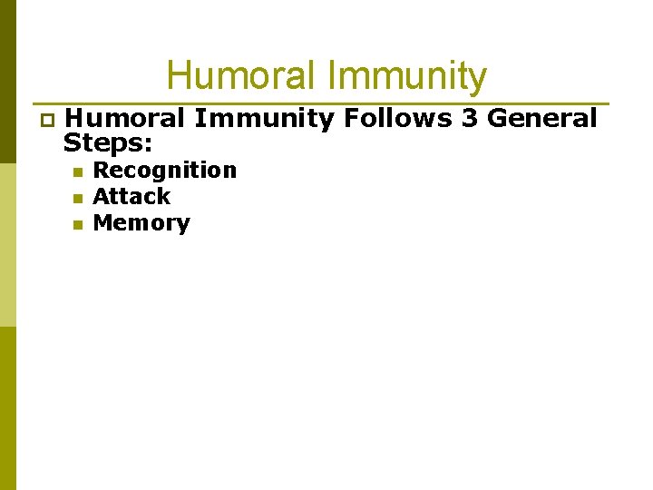 Humoral Immunity p Humoral Immunity Follows 3 General Steps: n n n Recognition Attack