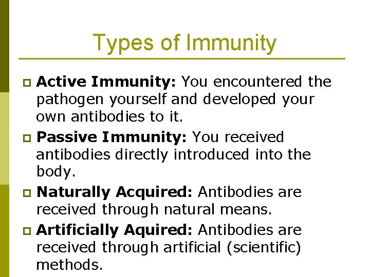 Types of Immunity Active Immunity: You encountered the pathogen yourself and developed your own