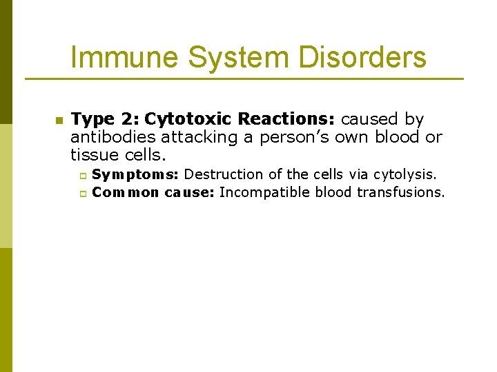 Immune System Disorders n Type 2: Cytotoxic Reactions: caused by antibodies attacking a person’s