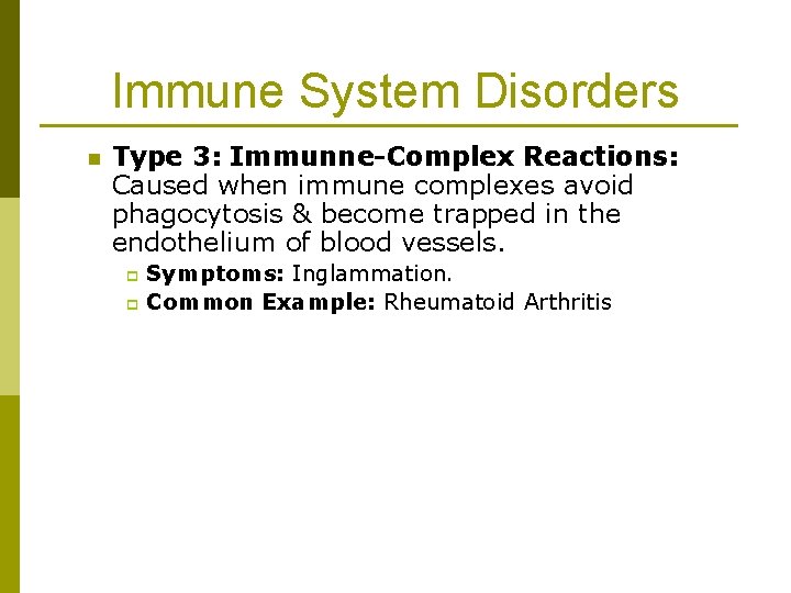 Immune System Disorders n Type 3: Immunne-Complex Reactions: Caused when immune complexes avoid phagocytosis