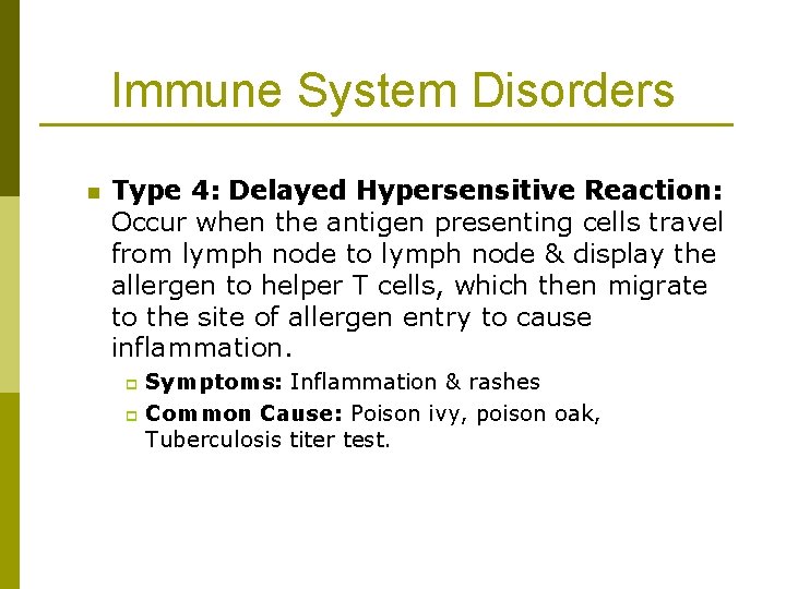 Immune System Disorders n Type 4: Delayed Hypersensitive Reaction: Occur when the antigen presenting