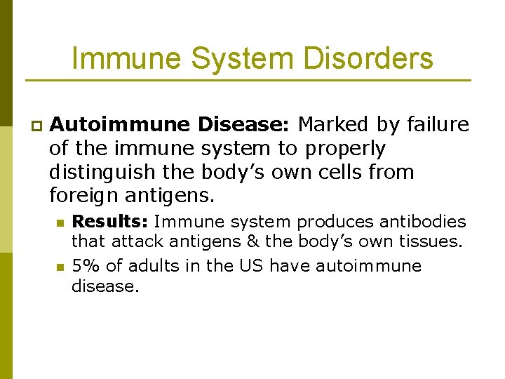 Immune System Disorders p Autoimmune Disease: Marked by failure of the immune system to