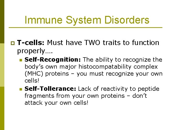 Immune System Disorders p T-cells: Must have TWO traits to function properly…. n n