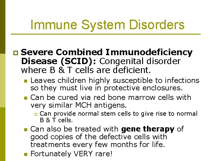 Immune System Disorders p Severe Combined Immunodeficiency Disease (SCID): Congenital disorder where B &